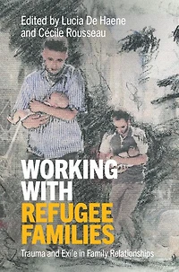 Working with Refugee Families: Trauma and Exile Family Relationships