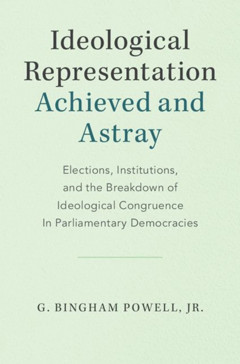 Ideological Representation: Achieved and Astray: Elections, Institutions, the Breakdown of Congruence Parliamentary Democracies