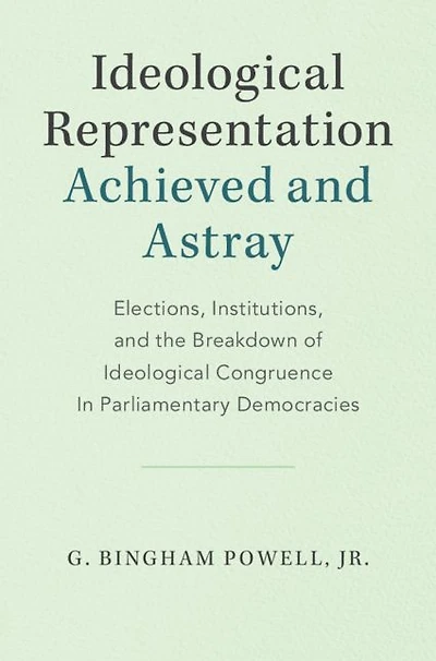 Ideological Representation: Achieved and Astray: Elections, Institutions, the Breakdown of Congruence Parliamentary Democracies