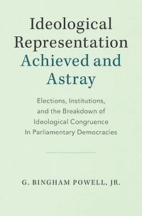 Ideological Representation: Achieved and Astray: Elections, Institutions, the Breakdown of Congruence Parliamentary Democracies