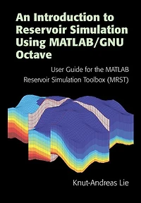 An Introduction to Reservoir Simulation Using MATLAB/GNU Octave: User Guide for the MATLAB Toolbox (MRST)