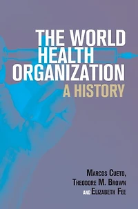 The World Health Organization: A History