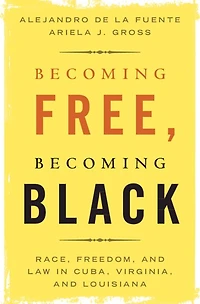 Becoming Free, Black: Race, Freedom, and Law Cuba, Virginia, Louisiana