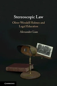Stereoscopic Law: Oliver Wendell Holmes and Legal Education