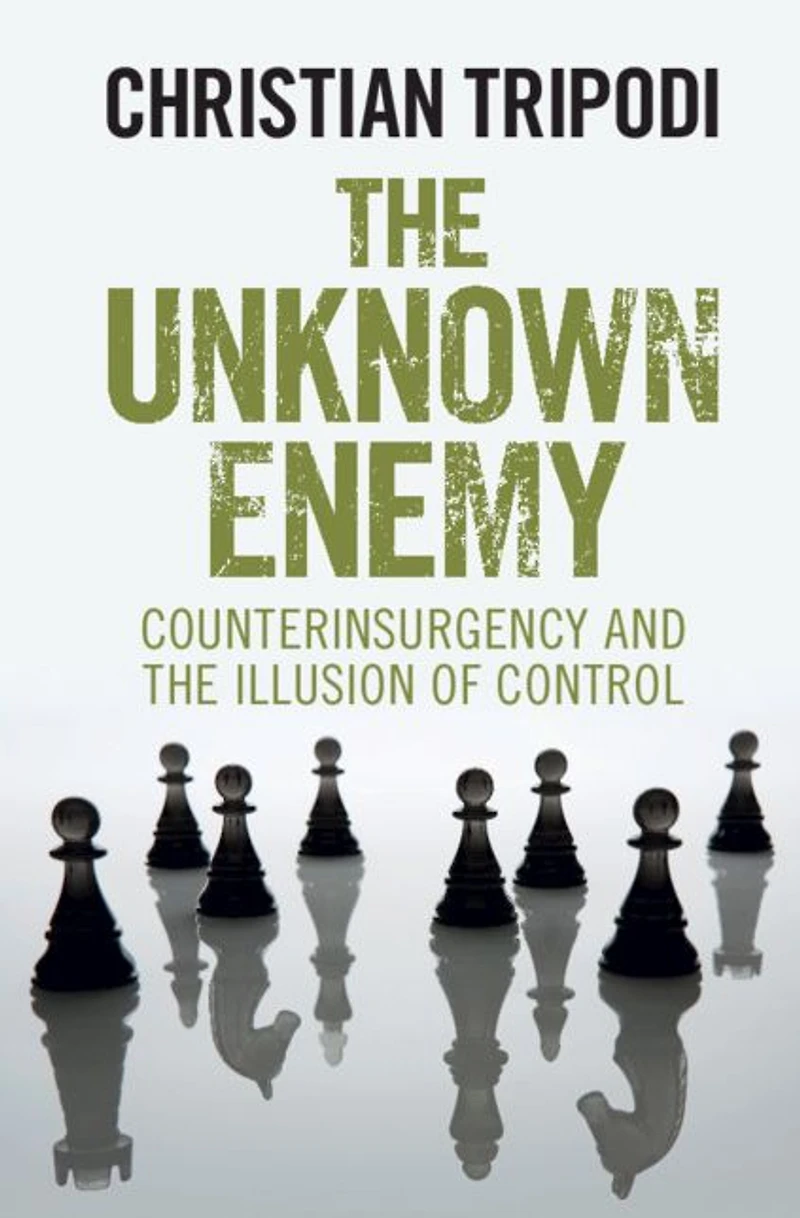the Unknown Enemy: Counterinsurgency and Illusion of Control