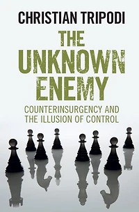 the Unknown Enemy: Counterinsurgency and Illusion of Control