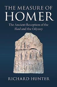 the Measure of Homer: Ancient Reception Iliad and Odyssey