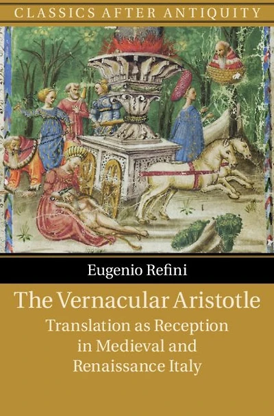 The Vernacular Aristotle: Translation as Reception Medieval and Renaissance Italy