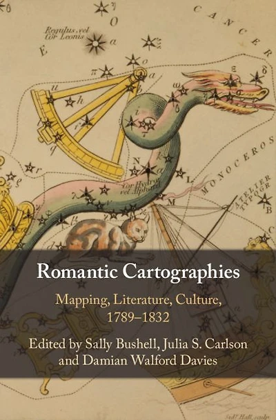 Romantic Cartographies: Mapping, Literature, Culture, 1789-1832