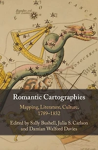 Romantic Cartographies: Mapping, Literature, Culture, 1789-1832