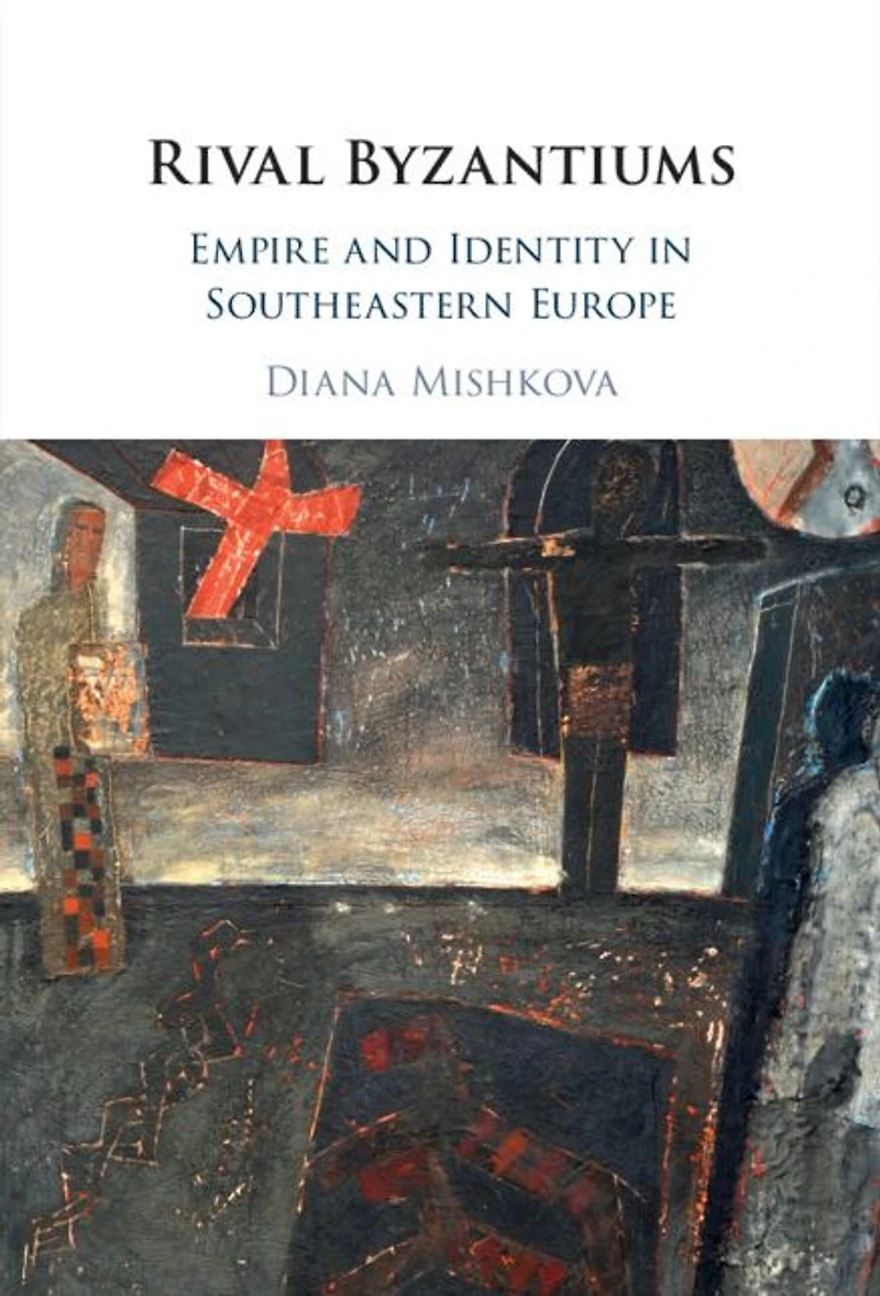 Rival Byzantiums: Empire and Identity Southeastern Europe