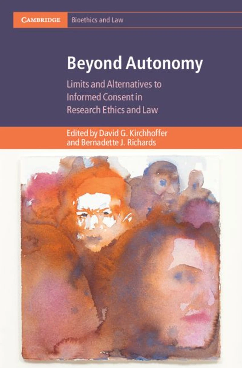 Beyond Autonomy: Limits and Alternatives to Informed Consent Research Ethics Law