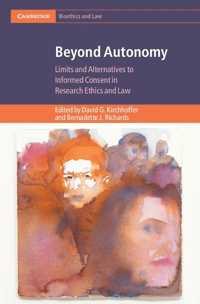 Beyond Autonomy: Limits and Alternatives to Informed Consent Research Ethics Law