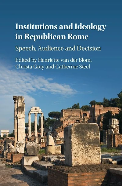 Institutions and Ideology Republican Rome: Speech, Audience Decision