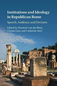 Institutions and Ideology Republican Rome: Speech, Audience Decision
