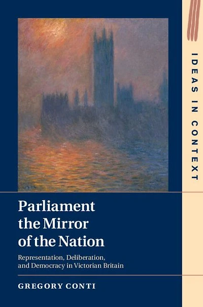 Parliament the Mirror of Nation: Representation, Deliberation, and Democracy Victorian Britain