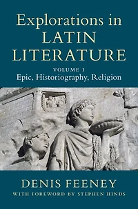 Explorations Latin Literature: Volume 1, Epic, Historiography, Religion