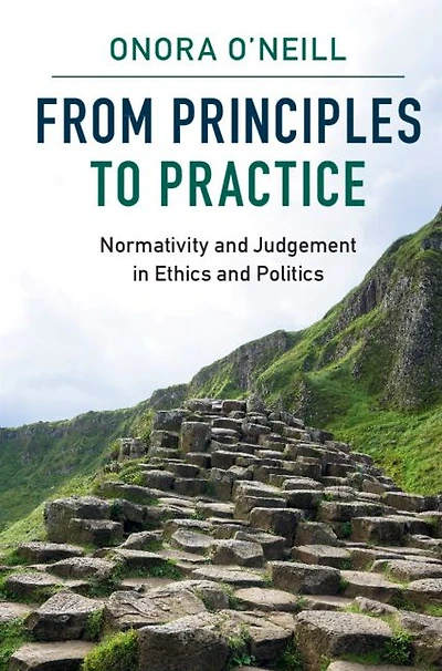 From Principles to Practice: Normativity and Judgement Ethics Politics