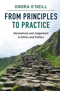 From Principles to Practice: Normativity and Judgement Ethics Politics
