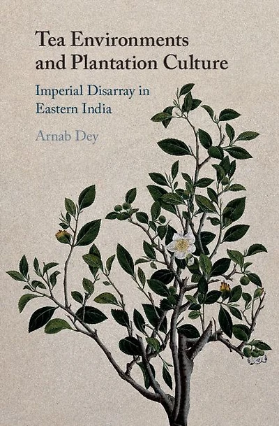Tea Environments and Plantation Culture: Imperial Disarray Eastern India