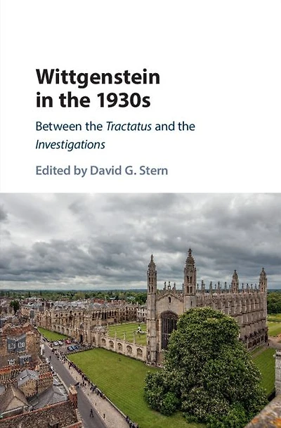 Wittgenstein the 1930s: Between Tractatus and Investigations