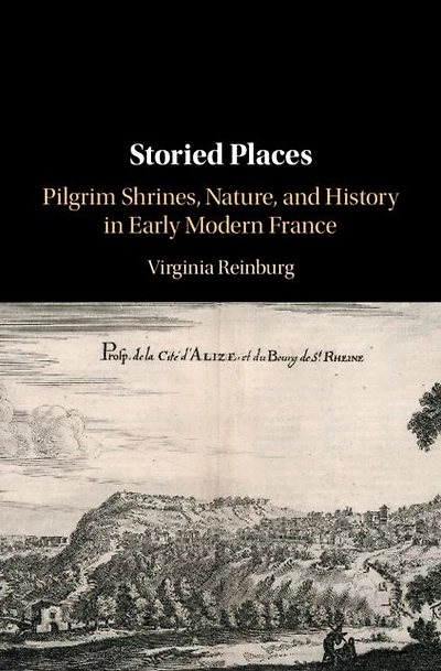 Storied Places: Pilgrim Shrines, Nature, and History Early Modern France