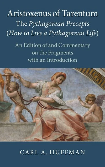 Aristoxenus of Tarentum: the Pythagorean Precepts (How to Live a Life): an Edition and Commentary on Fragments with Introduction