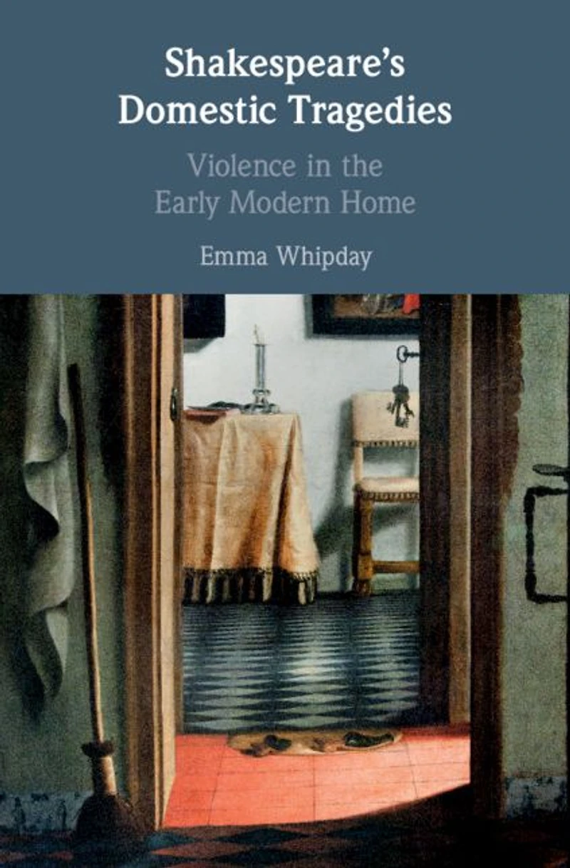 Shakespeare's Domestic Tragedies: Violence the Early Modern Home