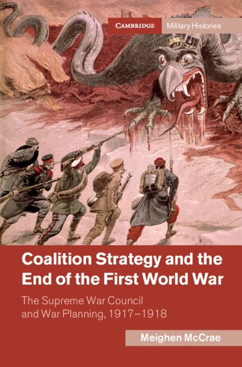Coalition Strategy and The End of First World War: Supreme War Council Planning, 1917-1918
