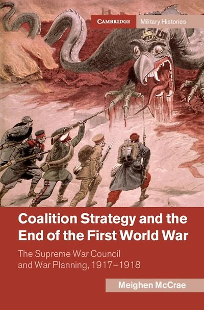 Coalition Strategy and The End of First World War: Supreme War Council Planning, 1917-1918