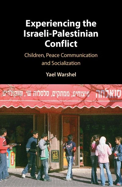 Experiencing the Israeli-Palestinian Conflict: Children, Peace Communication and Socialization