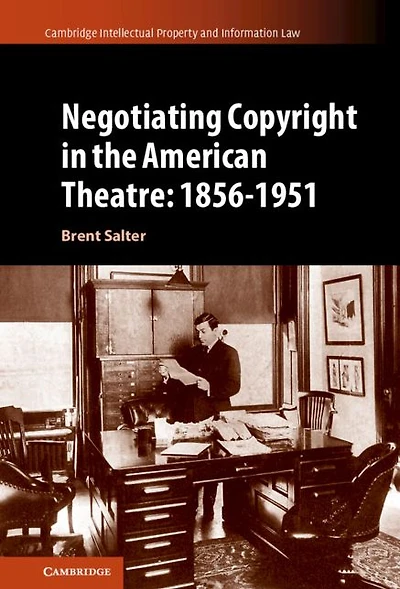Negotiating Copyright the American Theatre: 1856-1951