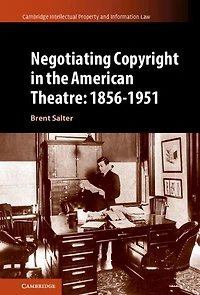 Negotiating Copyright the American Theatre: 1856-1951