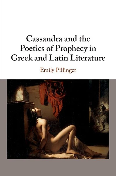 Cassandra and the Poetics of Prophecy Greek Latin Literature