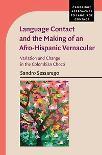 Language Contact and the Making of an Afro-Hispanic Vernacular: Variation Change Colombian Chocó