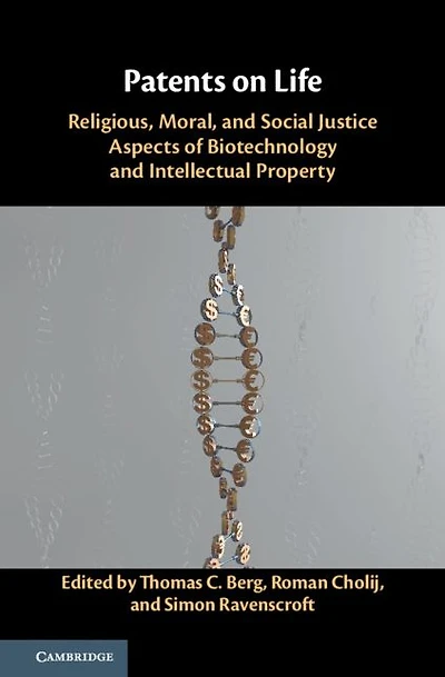 Patents on Life: Religious, Moral, and Social Justice Aspects of Biotechnology Intellectual Property