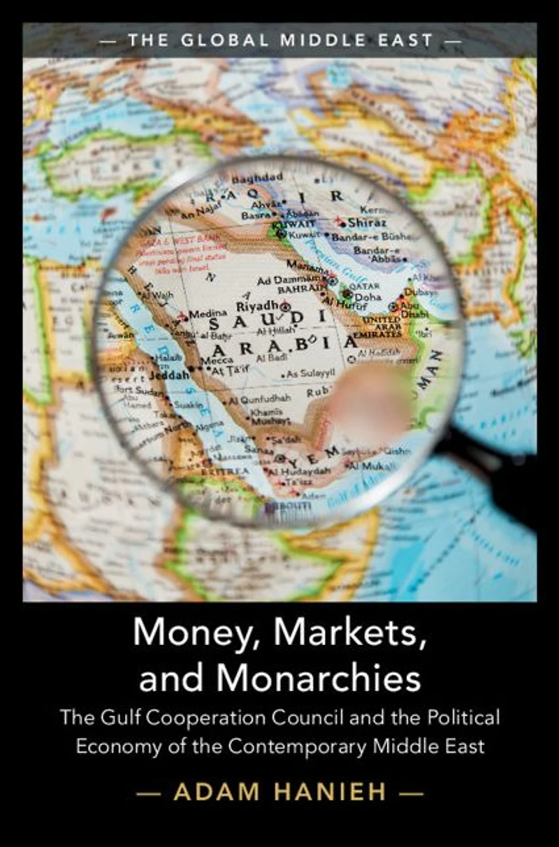 Money, Markets, and Monarchies: the Gulf Cooperation Council Political Economy of Contemporary Middle East