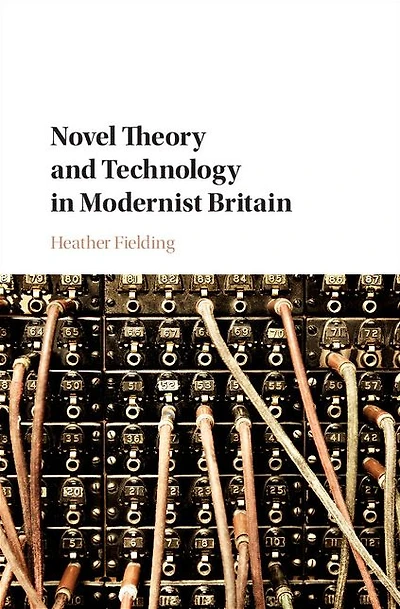 Novel Theory and Technology Modernist Britain