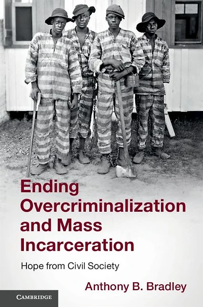 Ending Overcriminalization and Mass Incarceration: Hope from Civil Society
