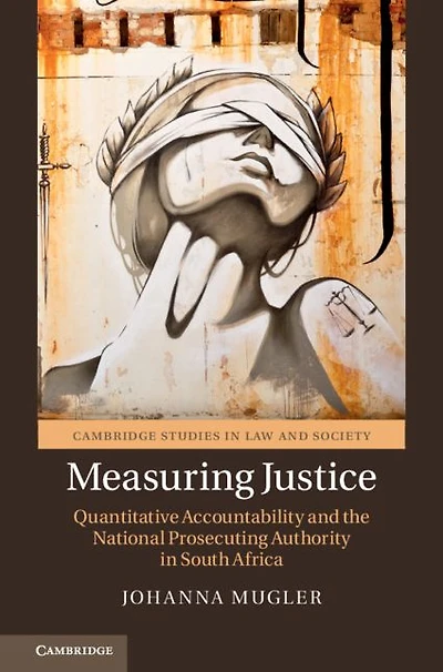 Measuring Justice: Quantitative Accountability and the National Prosecuting Authority South Africa