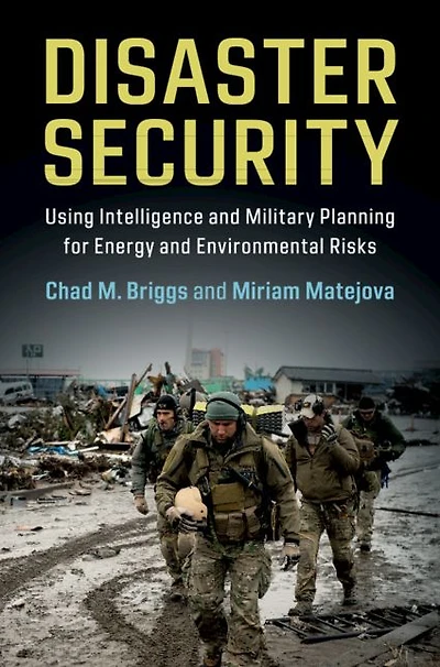Disaster Security: Using Intelligence and Military Planning for Energy Environmental Risks