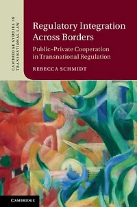 Regulatory Integration Across Borders: Public-Private Cooperation Transnational Regulation