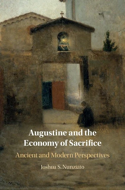 Augustine and the Economy of Sacrifice: Ancient Modern Perspectives