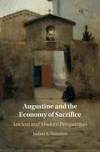 Augustine and the Economy of Sacrifice: Ancient Modern Perspectives