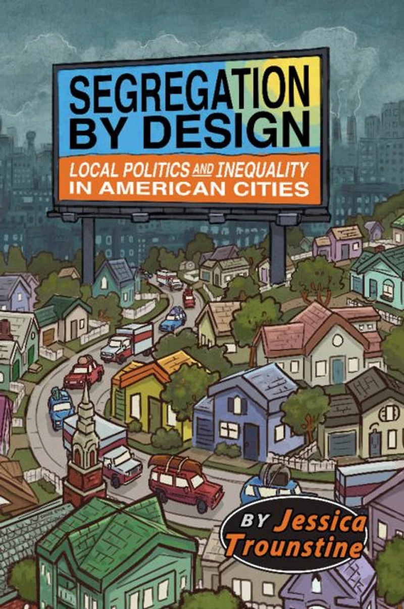 Segregation by Design: Local Politics and Inequality American Cities
