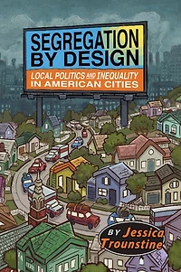 Segregation by Design: Local Politics and Inequality American Cities