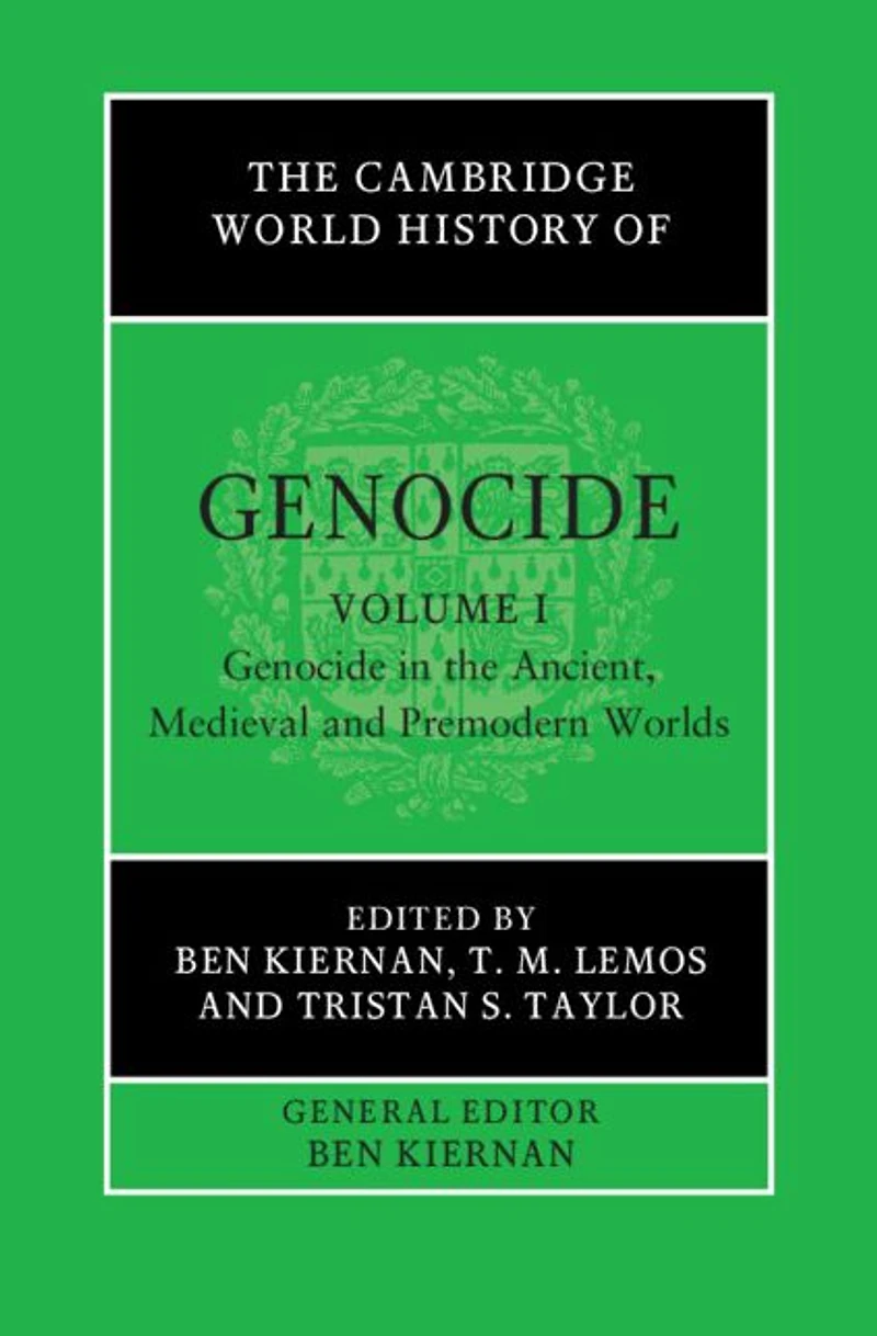 the Cambridge World History of Genocide: Volume 1, Genocide Ancient, Medieval and Premodern Worlds
