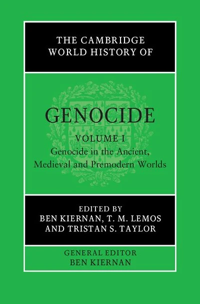 the Cambridge World History of Genocide: Volume 1, Genocide Ancient, Medieval and Premodern Worlds