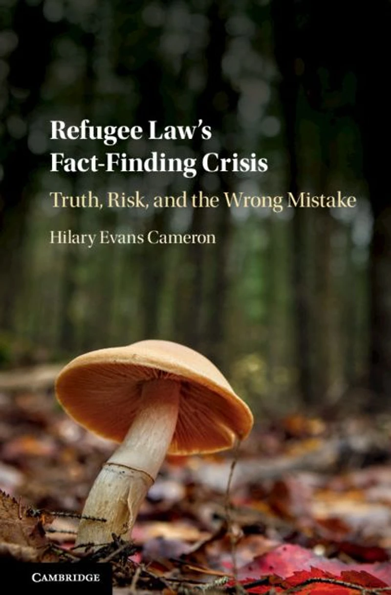 Refugee Law's Fact-Finding Crisis: Truth, Risk, and the Wrong Mistake