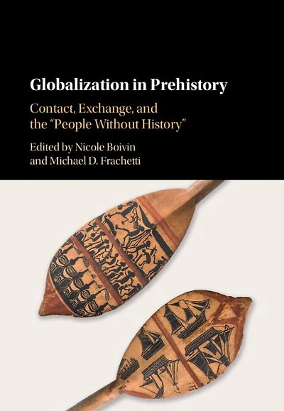 Globalization Prehistory: Contact, Exchange, and the 'People Without History'